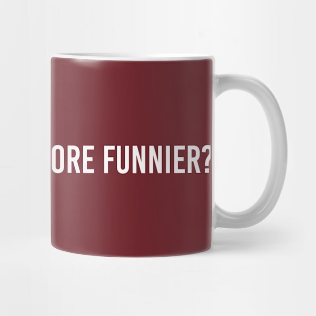 funnier by ilovemyshirt